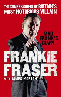 Mad Frank's Diary: The Confessions of Britain’s Most Notorious Villain - Frankie Fraser,James Morton - cover