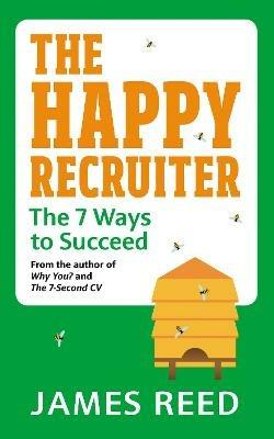 The Happy Recruiter: The 7 Ways to Succeed - James Reed - cover