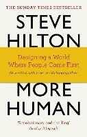 More Human: Designing a World Where People Come First - Steve Hilton,Jason Bade,Scott Bade - cover