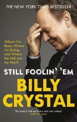 Still Foolin' 'Em: Where I've Been, Where I'm Going, and Where the Hell Are My Keys? - Billy Crystal - cover