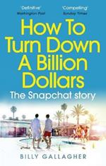 How to Turn Down a Billion Dollars: The Snapchat Story