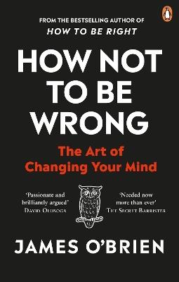 How Not To Be Wrong: The Art of Changing Your Mind - James O'Brien - cover