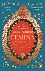 Femina: The instant Sunday Times bestseller - A New History of the Middle Ages, Through the Women Written Out of It