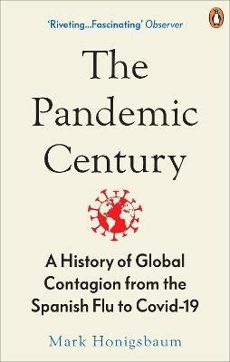 The Pandemic Century: A History of Global Contagion from the Spanish Flu to Covid-19 - Mark Honigsbaum - cover