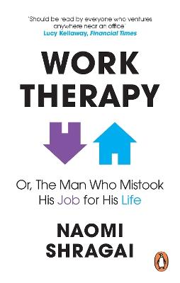 Work Therapy: Or The Man Who Mistook His Job for His Life - Naomi Shragai - cover