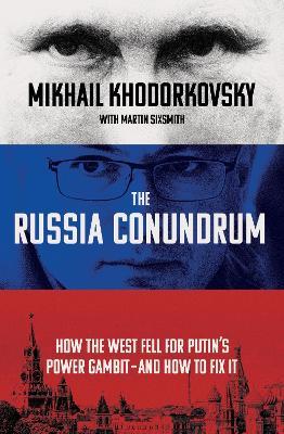 The Russia Conundrum: How the West Fell For Putin’s Power Gambit – and How to Fix It - Mikhail Khodorkovsky,Martin Sixsmith - cover