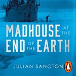 Madhouse at the End of the Earth