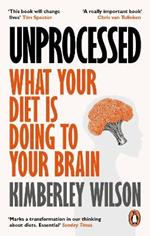 Unprocessed: What Your Diet Is Doing to Your Brain