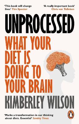 Unprocessed: What Your Diet Is Doing to Your Brain - Kimberley Wilson - cover