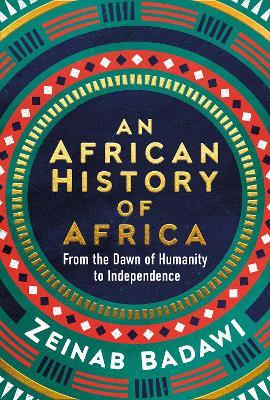 An African History of Africa: From the Dawn of Humanity to Independence - Zeinab Badawi - cover