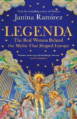 Legenda: The Real Women Behind the Myths That Shaped Europe - Janina Ramirez - cover