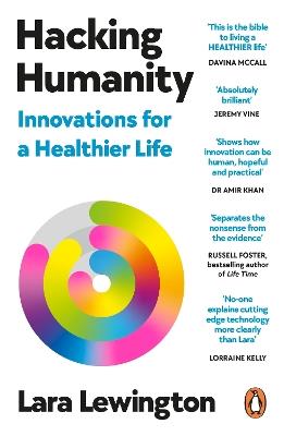 Hacking Humanity: The Innovations Helping Us Live Healthier Lives for Longer - Lara Lewington - cover