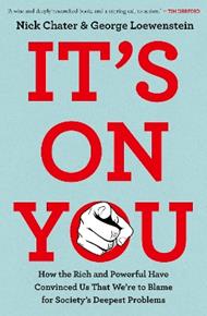 It's On You: How the Rich and Powerful Have Convinced Us that We're to Blame for Society's Deepest Problems