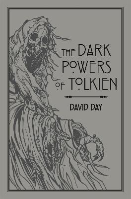 The Dark Powers of Tolkien: An illustrated Exploration of Tolkien's Portrayal of Evil, and the Sources that Inspired his Work from Myth, Literature and History - David Day - cover