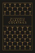 The Little Black Book of Classic Cocktails: A Pocket-Sized Collection of Drinks for a Night In or a Night Out
