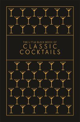 The Little Black Book of Classic Cocktails: A Pocket-Sized Collection of Drinks for a Night In or a Night Out - cover