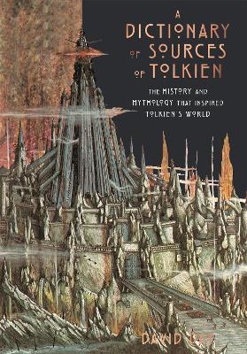 A Dictionary of Sources of Tolkien: The History and Mythology That Inspired Tolkien's World - David Day - cover