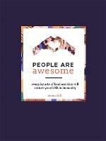 People Are Awesome: A Collection of Uplifting and Inspiring Stories That Will Restore Your Faith in Humanity - Emma Hill - cover