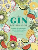 The Gin Drinker's Year: Drinking and Other Things to Do With Gin; Day by Day, Season by Season - A Recipe Book