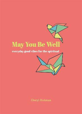May You Be Well: Everyday Good Vibes for the Spiritual - Cheryl Rickman - cover