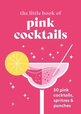 The Little Book of Pink Cocktails: 50 pink cocktails, spritzes and punches - Anonymous - cover