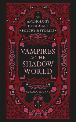 Vampires & the Shadow World: An anthology of classic poetry & stories - Aurora Thorne - cover