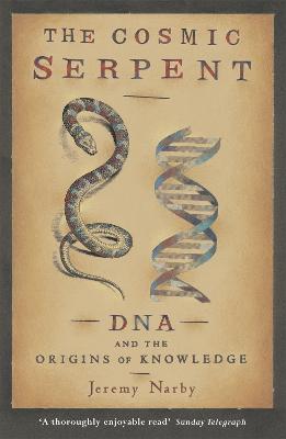 The Cosmic Serpent: DNA and the Origins of Knowledge - Jeremy Narby - cover