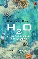 H2O: A Biography of Water - Philip Ball - cover