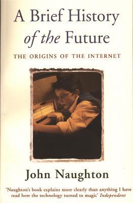 A Brief History of the Future - John Naughton - cover