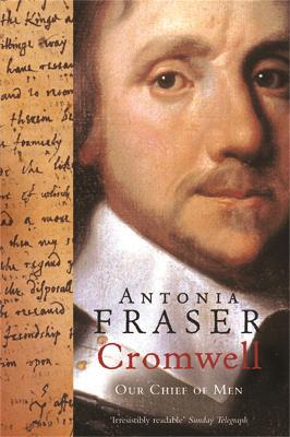 Cromwell, Our Chief Of Men - Antonia Fraser - cover