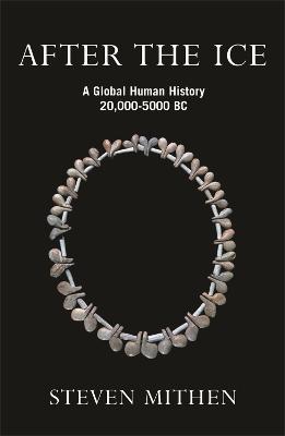 After the Ice: A Global Human History, 20,000 - 5000 BC - Steven Mithen - cover