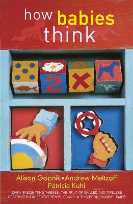 How Babies Think: The Science of Childhood - Alison Gopnik,Andrew Meltzoff,Patricia K Kuhl - cover