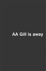 AA Gill is Away