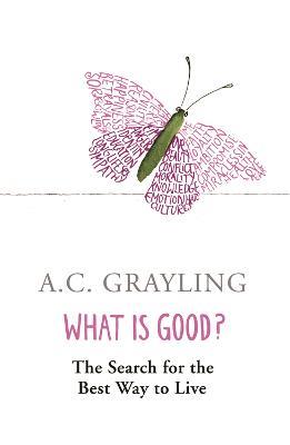 What is Good?: The Search for the Best Way to Live - A.C. Grayling - cover