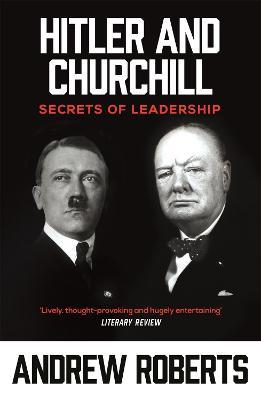 Hitler and Churchill: Secrets of Leadership - Andrew Roberts - cover