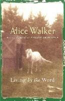Alice Walker: Living by the Word - Alice Walker - cover