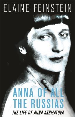 Anna of all the Russias: The Life of a Poet under Stalin - Elaine Feinstein - cover