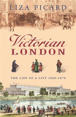 Victorian London: The Life of a City 1840-1870 - Liza Picard - cover