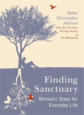 Finding Sanctuary: Monastic steps for Everyday Life - Christopher Jamison - cover
