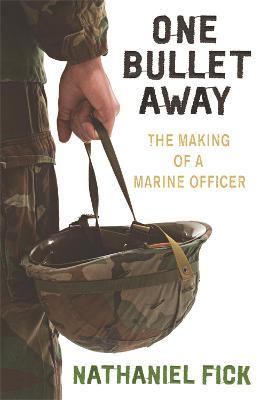 One Bullet Away: The making of a US Marine Officer - Nathaniel Fick - cover