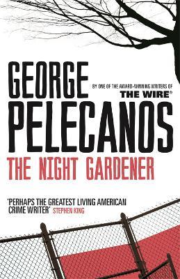 The Night Gardener: From Co-Creator of Hit HBO Show ‘We Own This City’ - George Pelecanos - cover