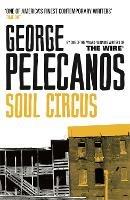 Soul Circus: From Co-Creator of Hit HBO Show ‘We Own This City’ - George Pelecanos - cover