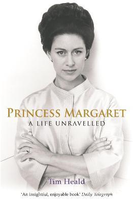 Princess Margaret: A Life Unravelled - Tim Heald - cover