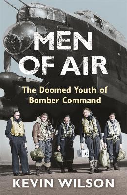 Men Of Air: The Doomed Youth Of Bomber Command - Kevin Wilson - cover