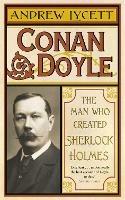 Conan Doyle: The Man Who Created Sherlock Holmes - Andrew Lycett - cover