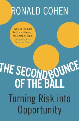 The Second Bounce Of The Ball: Turning Risk Into Opportunity - Sir Ronald Cohen - cover