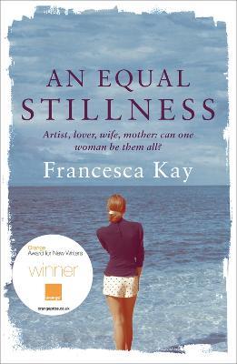 An Equal Stillness: Winner of the Orange Award for New Writers 2009 - Francesca Kay - cover