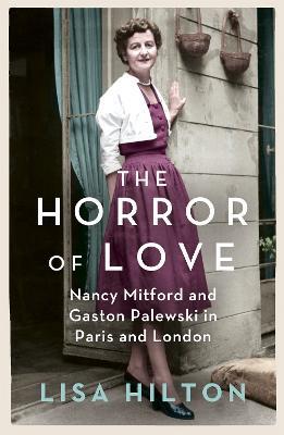 The Horror of Love: Nancy Mitford and Gaston Palewski in Paris and London - Lisa Hilton - cover