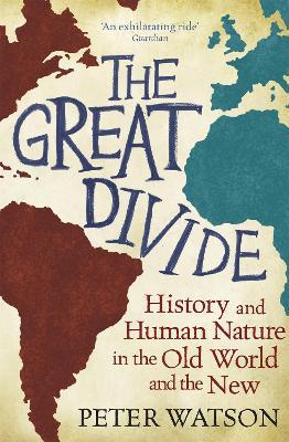 The Great Divide: History and Human Nature in the Old World and the New - Peter Watson - cover
