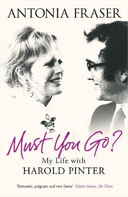 Must You Go?: My Life with Harold Pinter - Antonia Fraser - cover